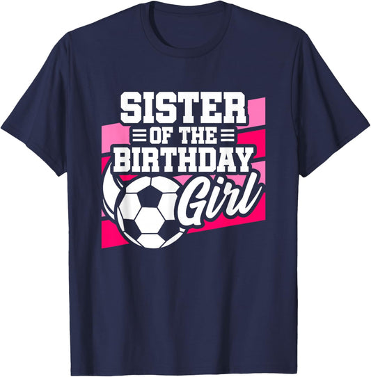 Soccer Birthday - Birthday Sister - Girls Soccer Birthday T-Shirt - T-Shirt | Navy