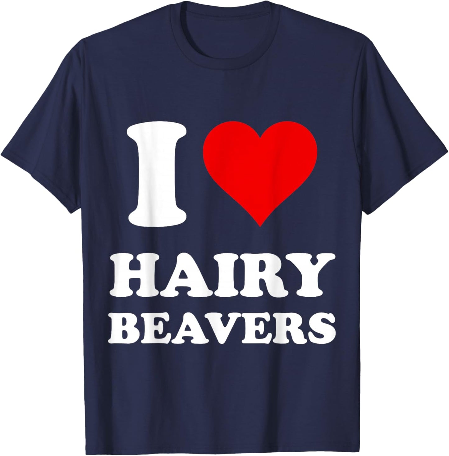I Love Hairy Beavers T-Shirt - T-Shirt | Navy