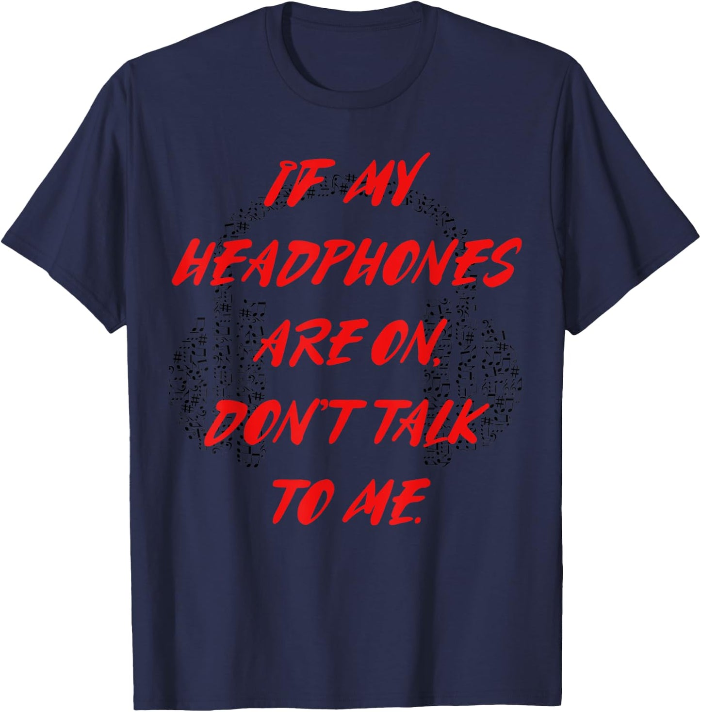 If my headphones are on, don't talk to me T-Shirt - T-Shirt | Navy
