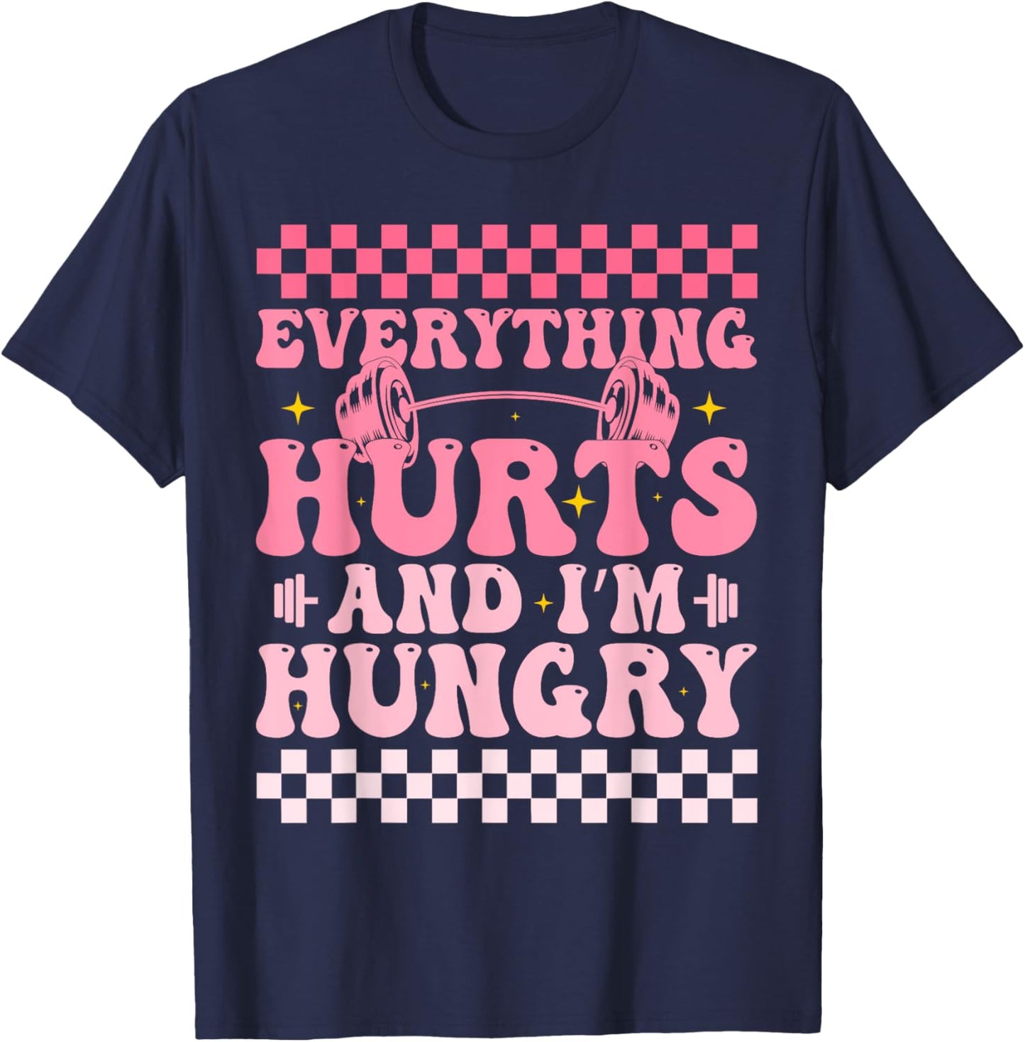 everything hurts and im hungry funny workout Gym Fitness T-Shirt - T-Shirt | Navy