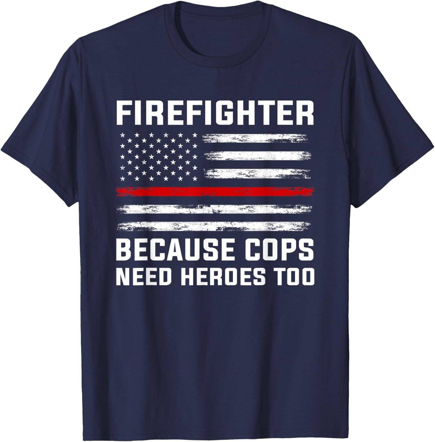 Firefighter Because cops Need Heroes Firefighter T-Shirt - T-Shirt | Navy