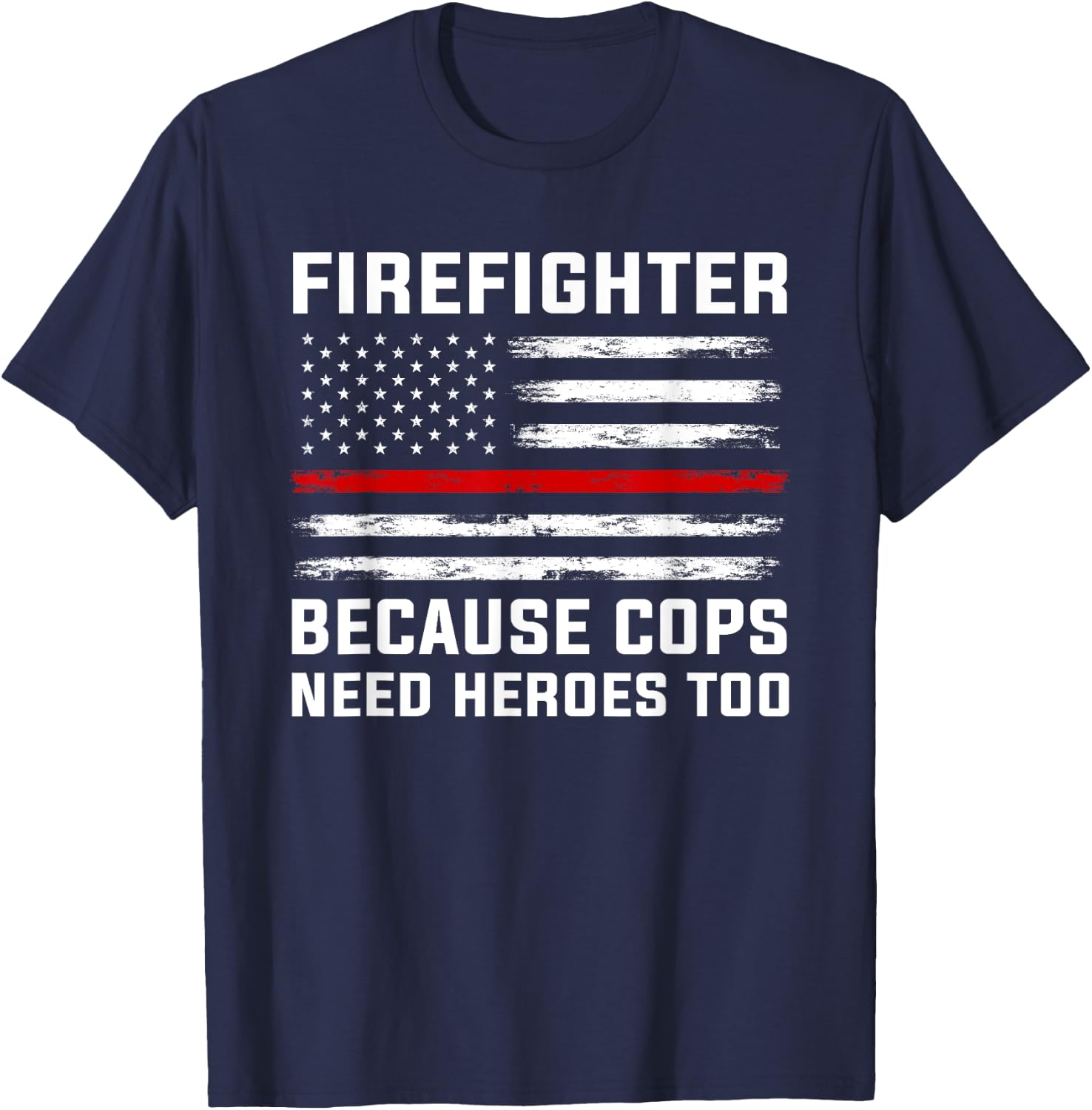 Firefighter Because cops Need Heroes Firefighter T-Shirt - T-Shirt | Navy
