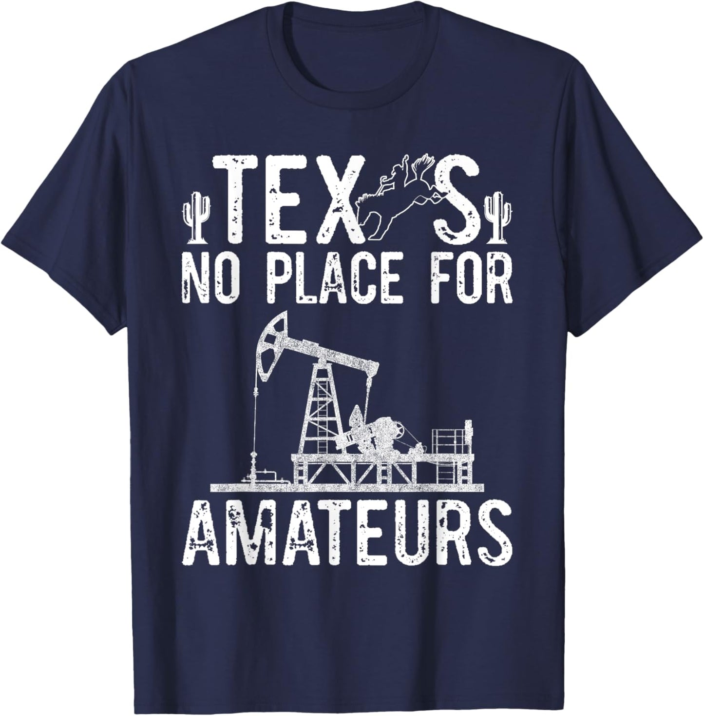 Texas No Place For Amateurs Patriotic Oilfield Worker T-Shirt - T-Shirt | Navy