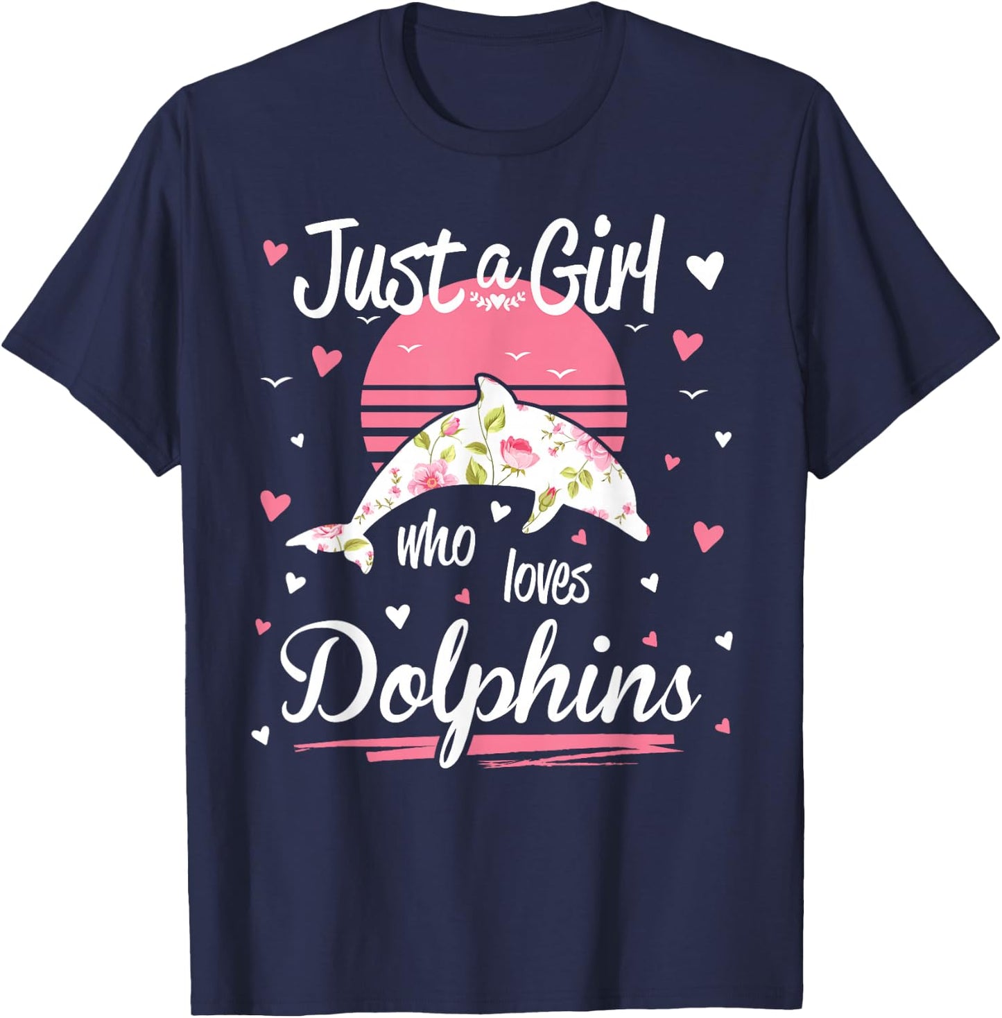 Dolphin Design, Just A Girl Who Loves Dolphins T-Shirt - T-Shirt | Navy