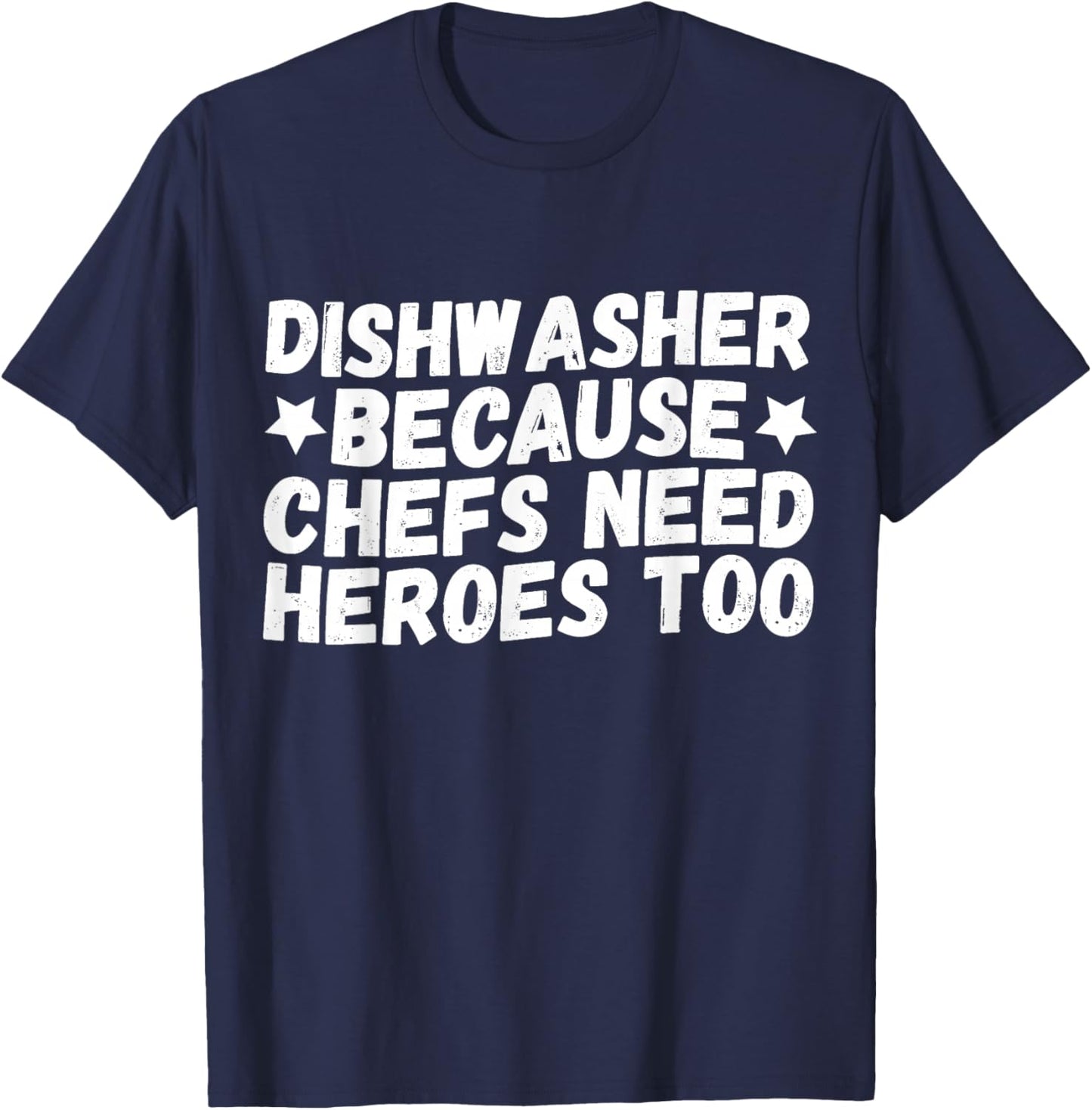 Dishwasher Because Chefs Need Heroes Too T-Shirt - T-Shirt | Navy