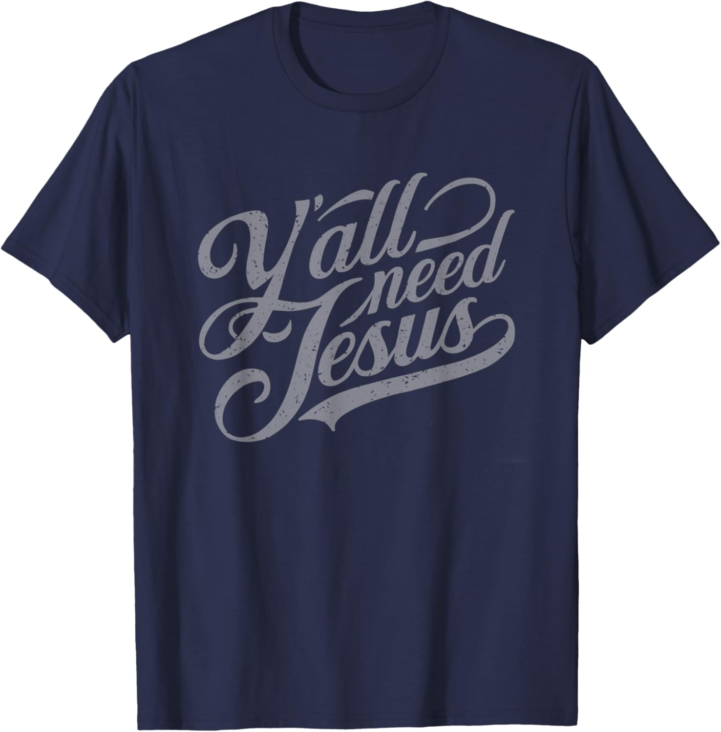 Y'all Seriously Need Jesus, Church, Christ, the Lord T-Shirt - T-Shirt | Navy