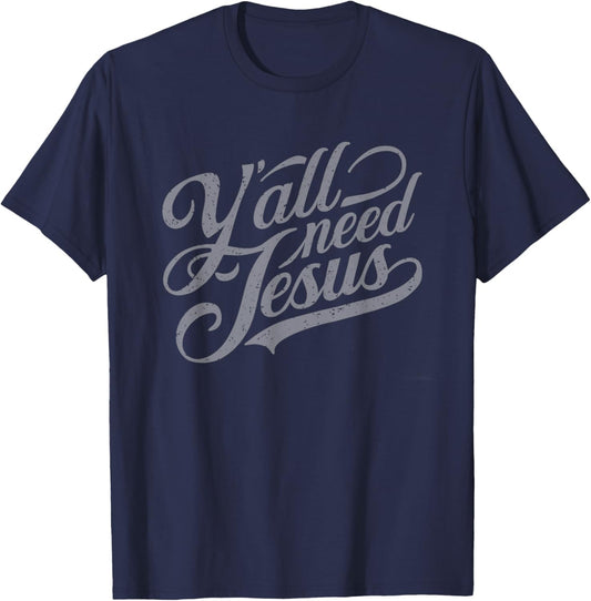 Y'all Seriously Need Jesus, Church, Christ, the Lord T-Shirt - T-Shirt | Navy
