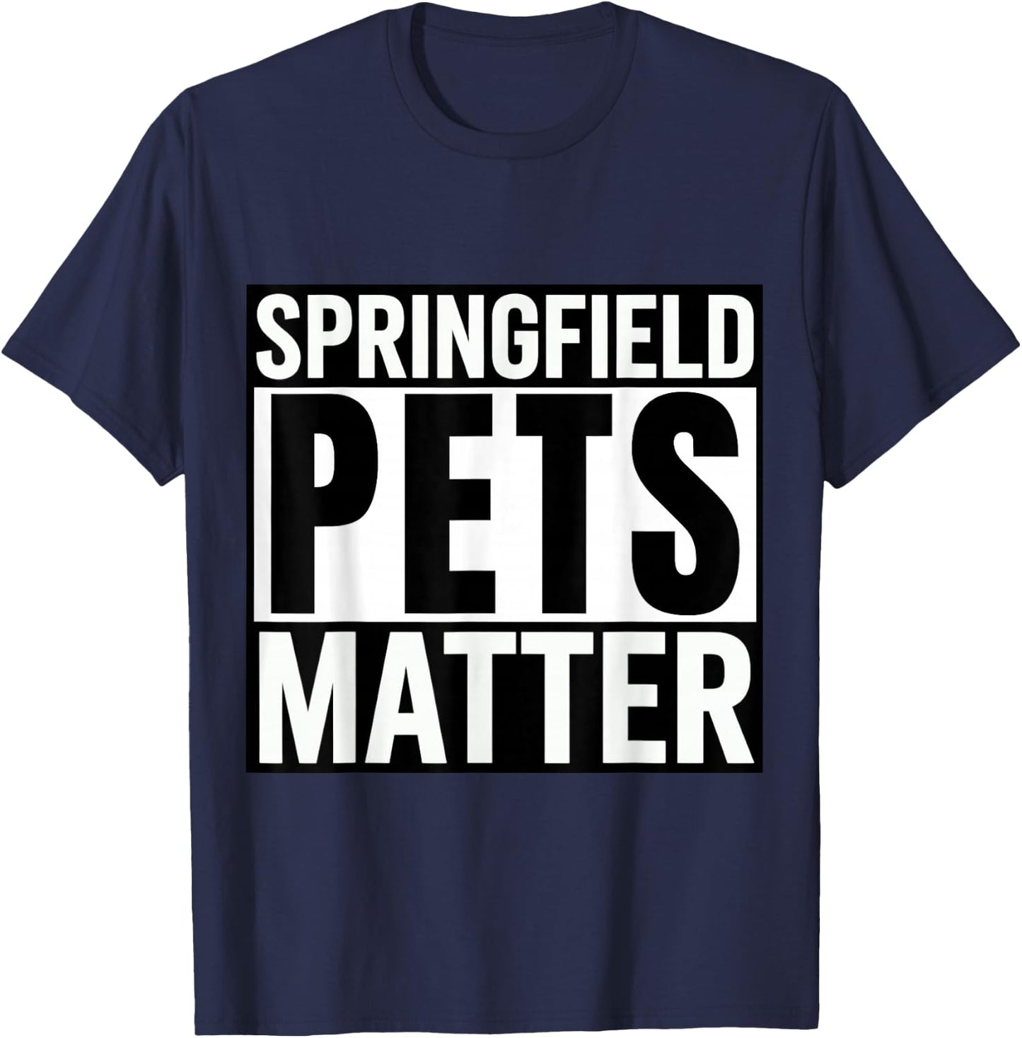 Trump They are eating The dogs cats Springfield Pets Matter T-Shirt - T-Shirt | Navy