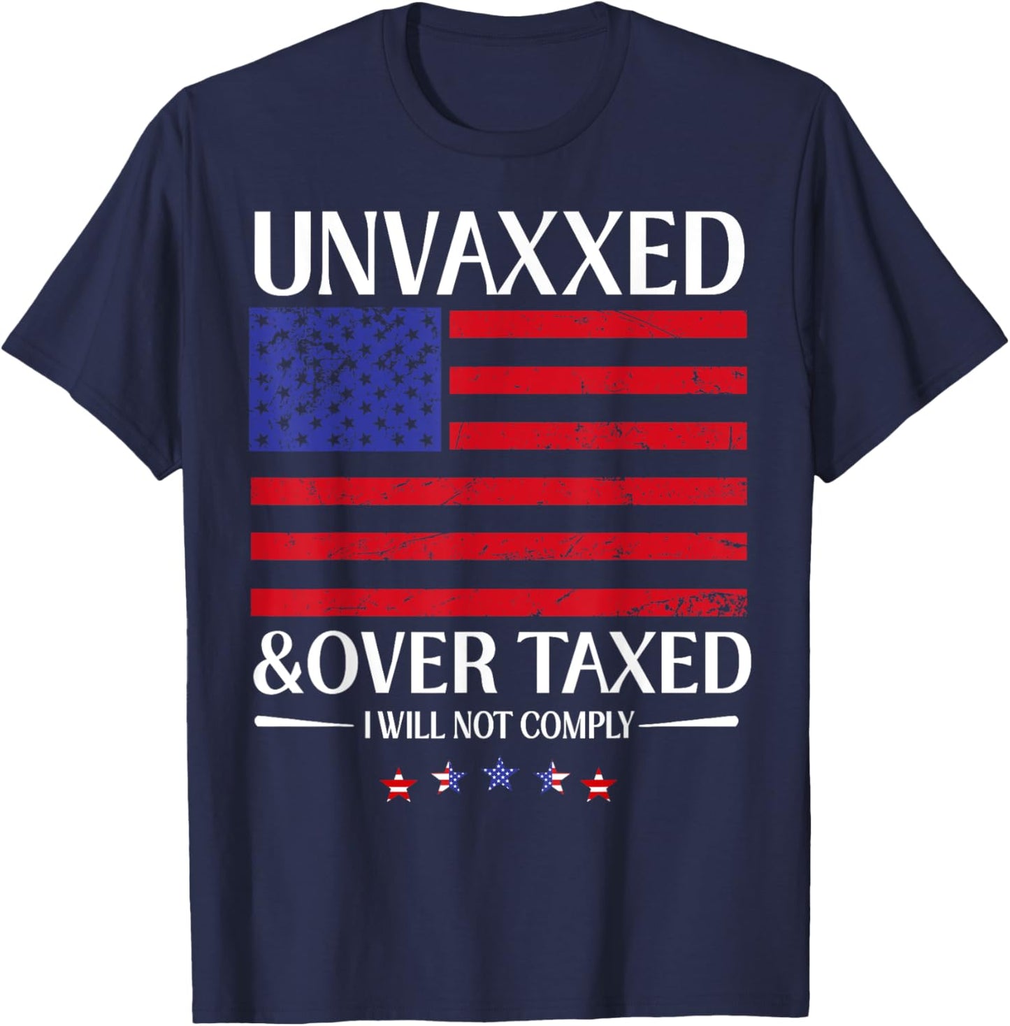 Unvaxxed And Overtaxed I Will Not Comply T-Shirt - T-Shirt | Navy