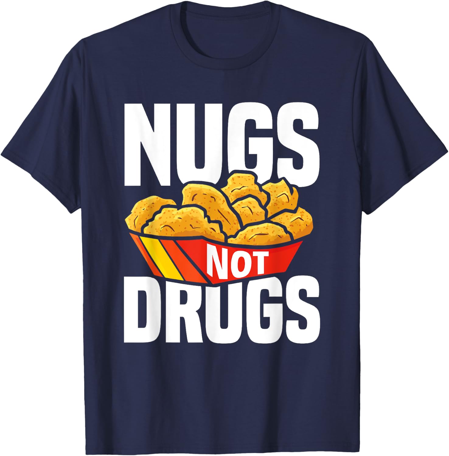 Nugs Not Drugs Funny Chicken Nuggets Lover T-Shirt - T-Shirt | Navy