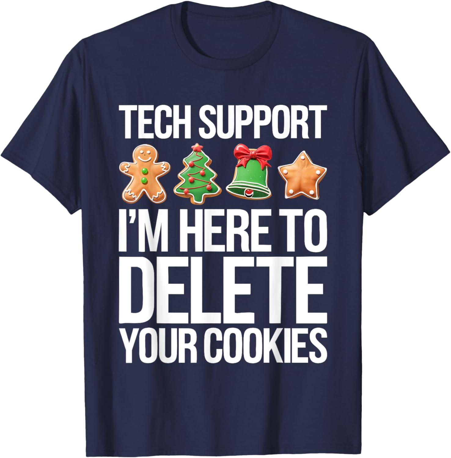 Tech Support I'm Here To Delete Your Cookies Shirt Christmas T-Shirt - T-Shirt | Navy