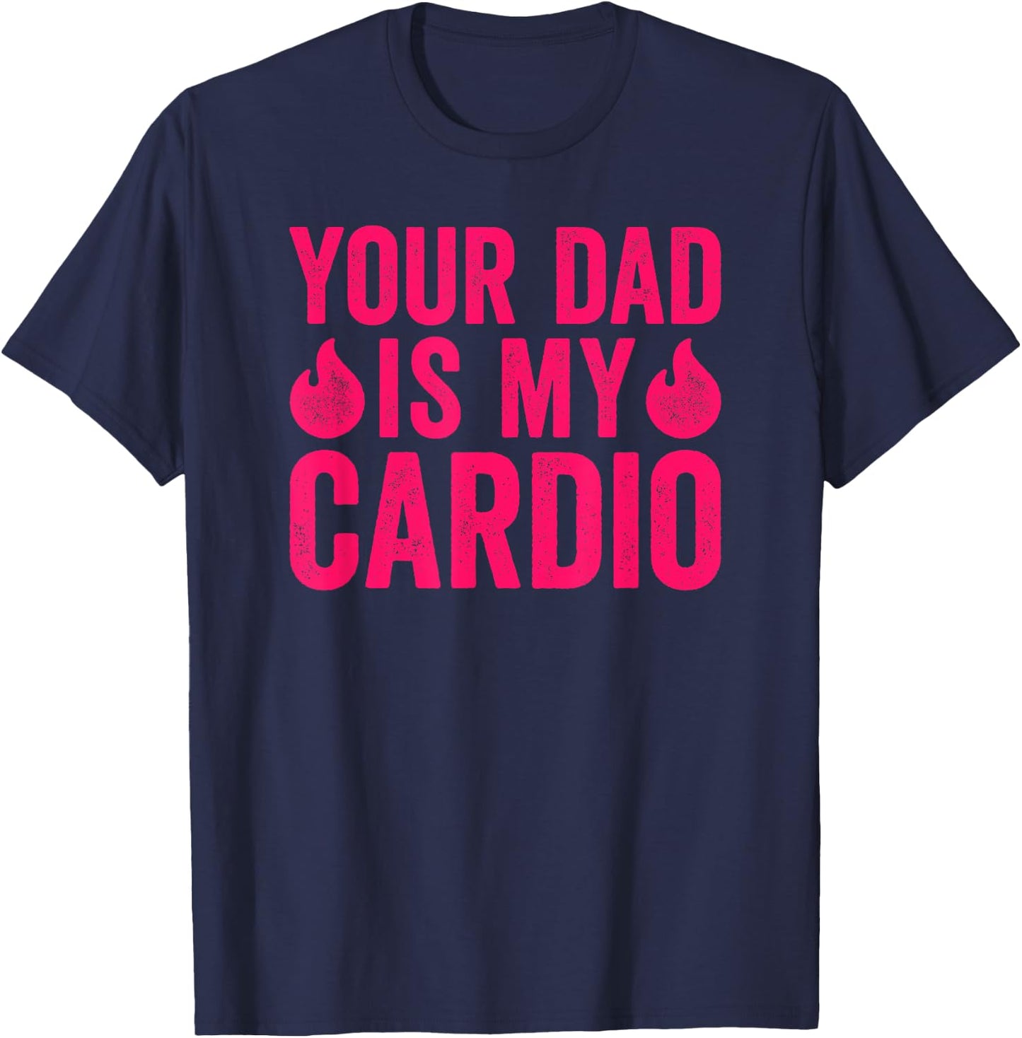 Your Dad Is My Cardio T-Shirt - T-Shirt | Navy