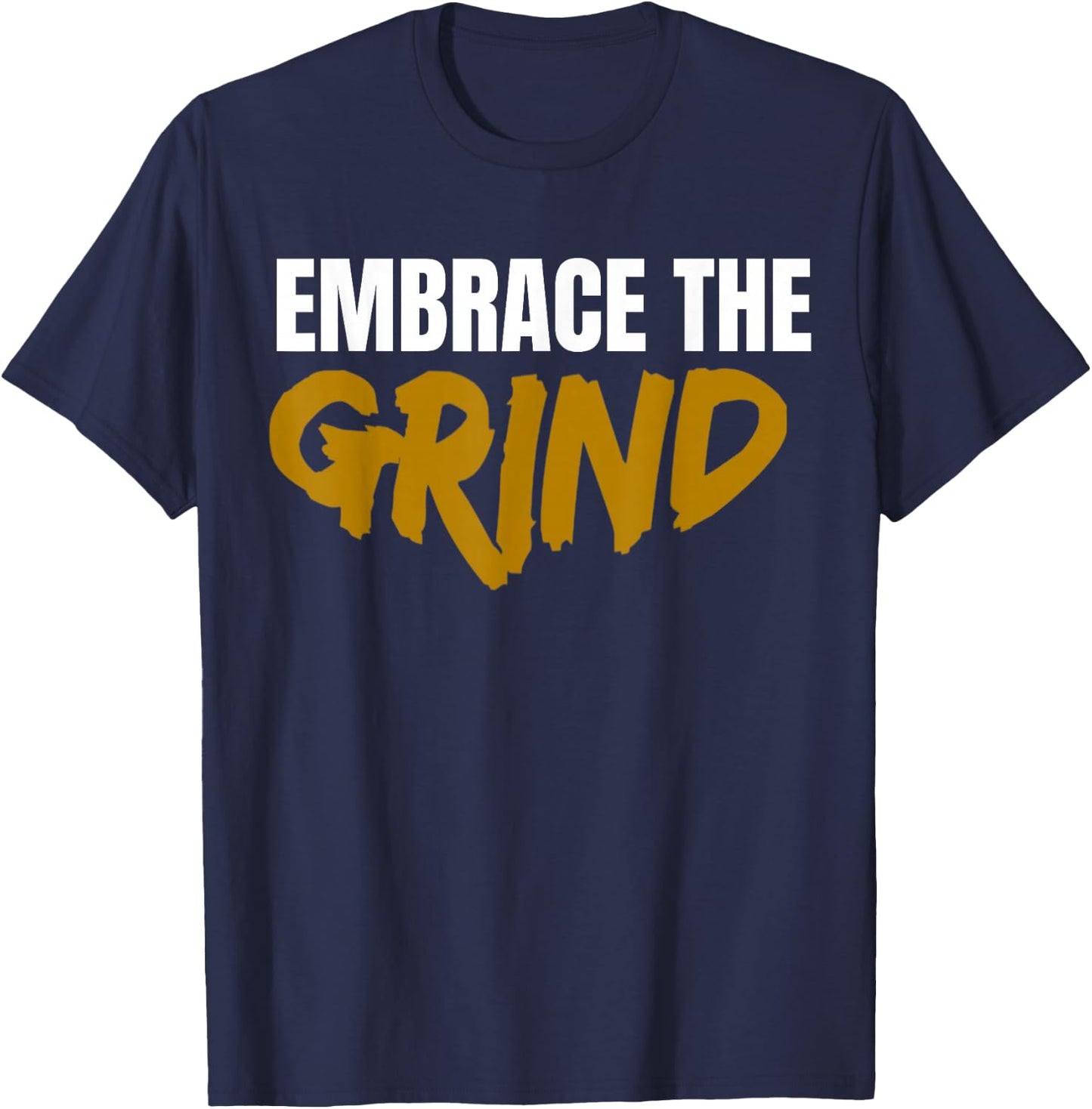 Embrace The Grind Shirt T-Shirt - T-Shirt | Navy
