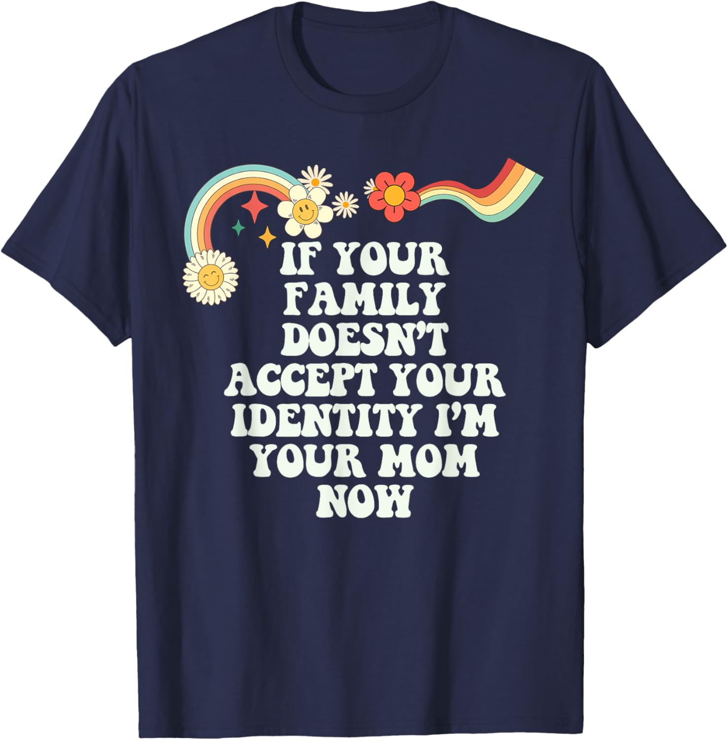 Groovy Funny If Your Family Doesn't Accept Your Identity I'm T-Shirt - T-Shirt | Navy