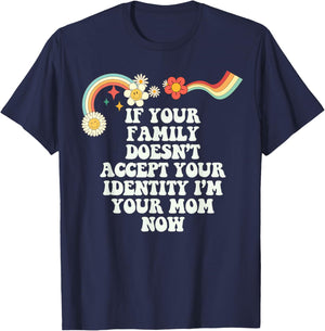 Groovy Funny If Your Family Doesn't Accept Your Identity I'm T-Shirt - T-Shirt | Navy
