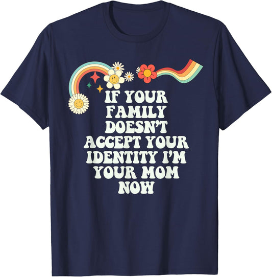 Groovy Funny If Your Family Doesn't Accept Your Identity I'm T-Shirt - T-Shirt | Navy