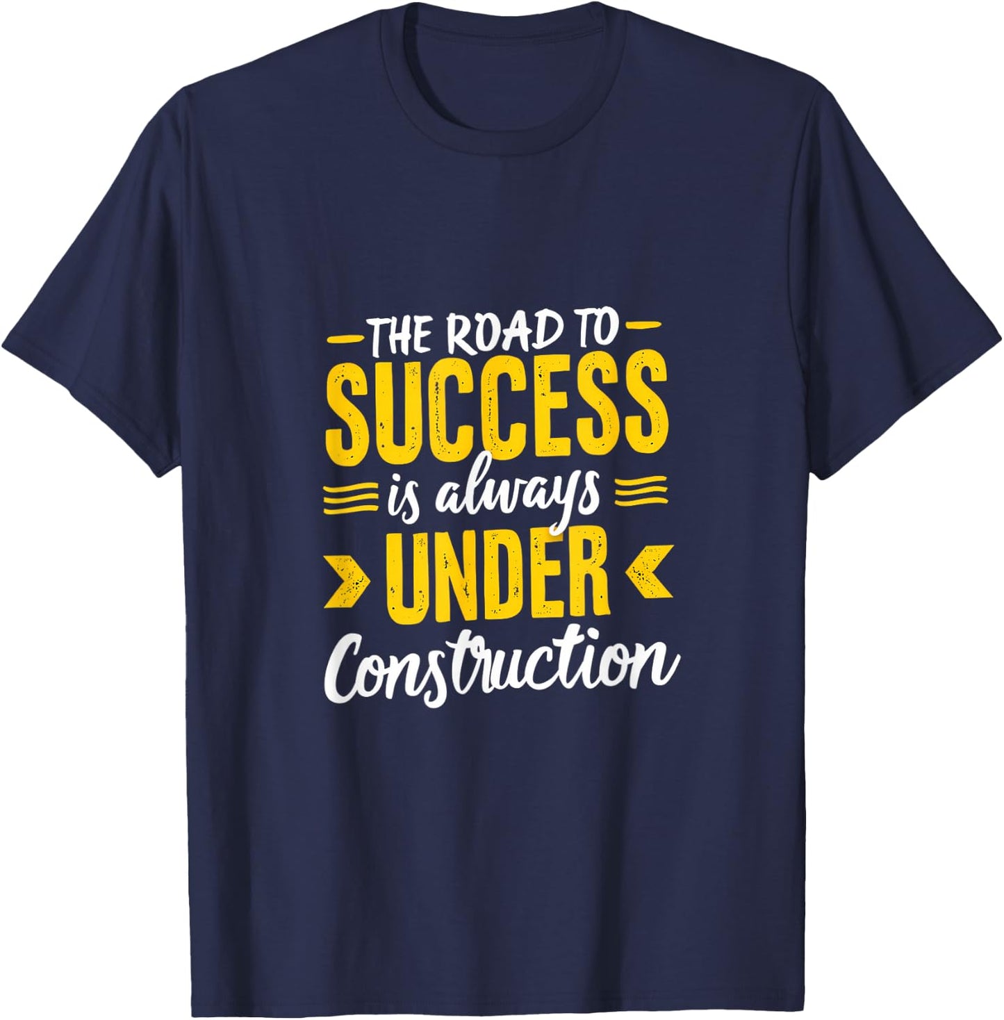 The Road To Success Is Always Under Construction T-Shirt - T-Shirt | Navy