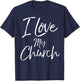 Christian Church Quote Body of Christ Gift I Love My Church T-Shirt - T-Shirt | Navy