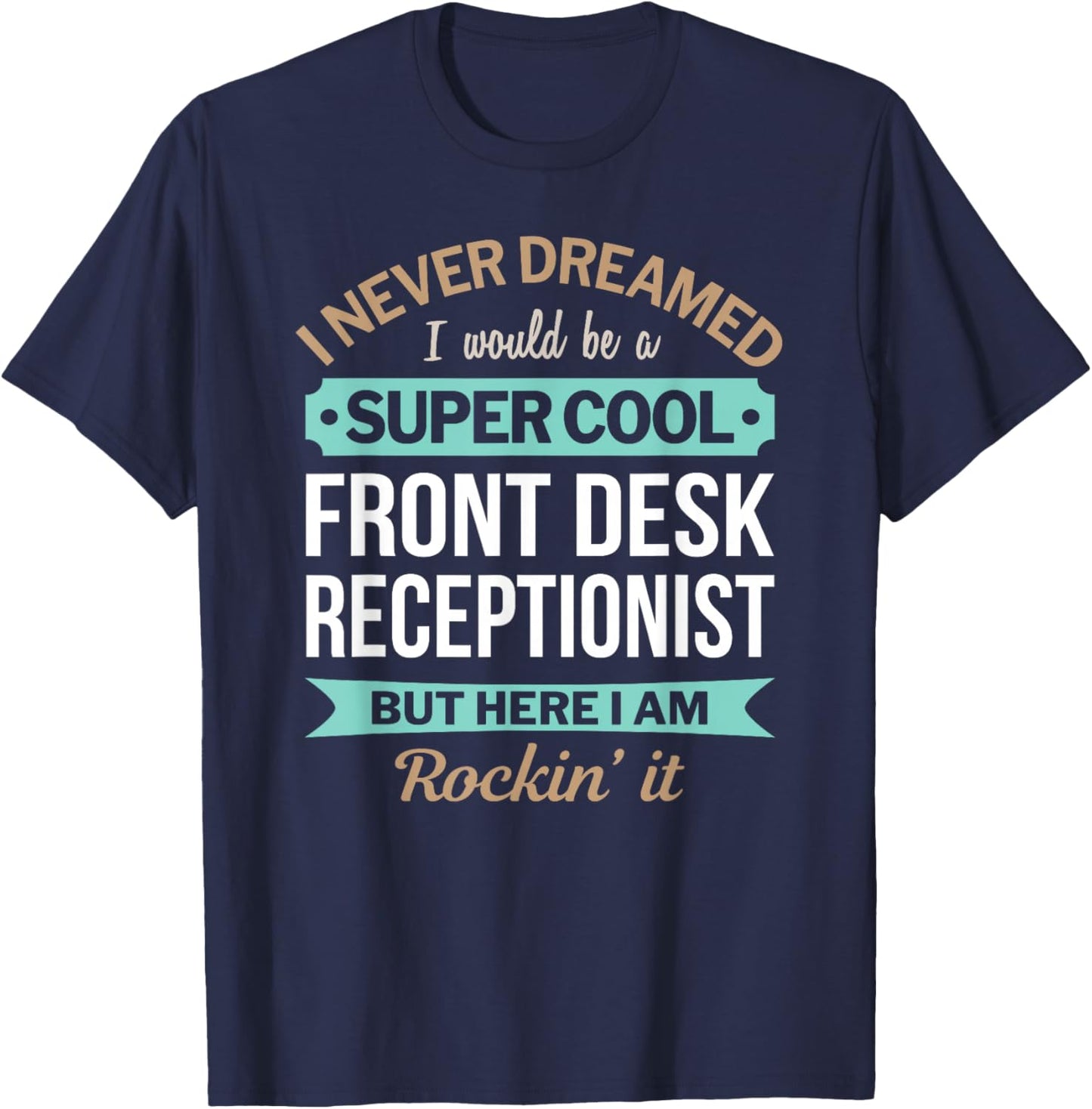 Funny Front Desk Receptionist I Never Dreamed T-Shirt - T-Shirt | Navy