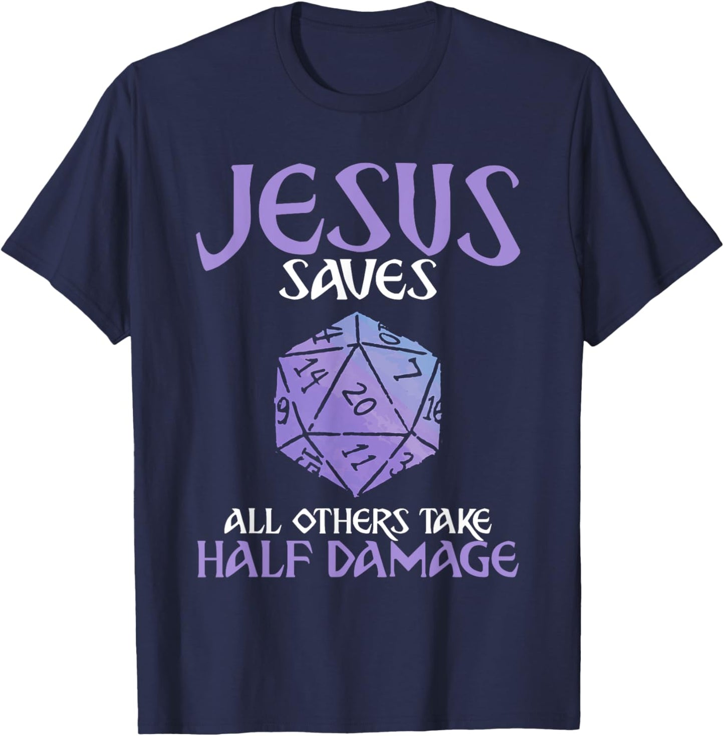 Jesus Saves All Others Take Half Damage Role Playing Game T-Shirt - T-Shirt | Navy