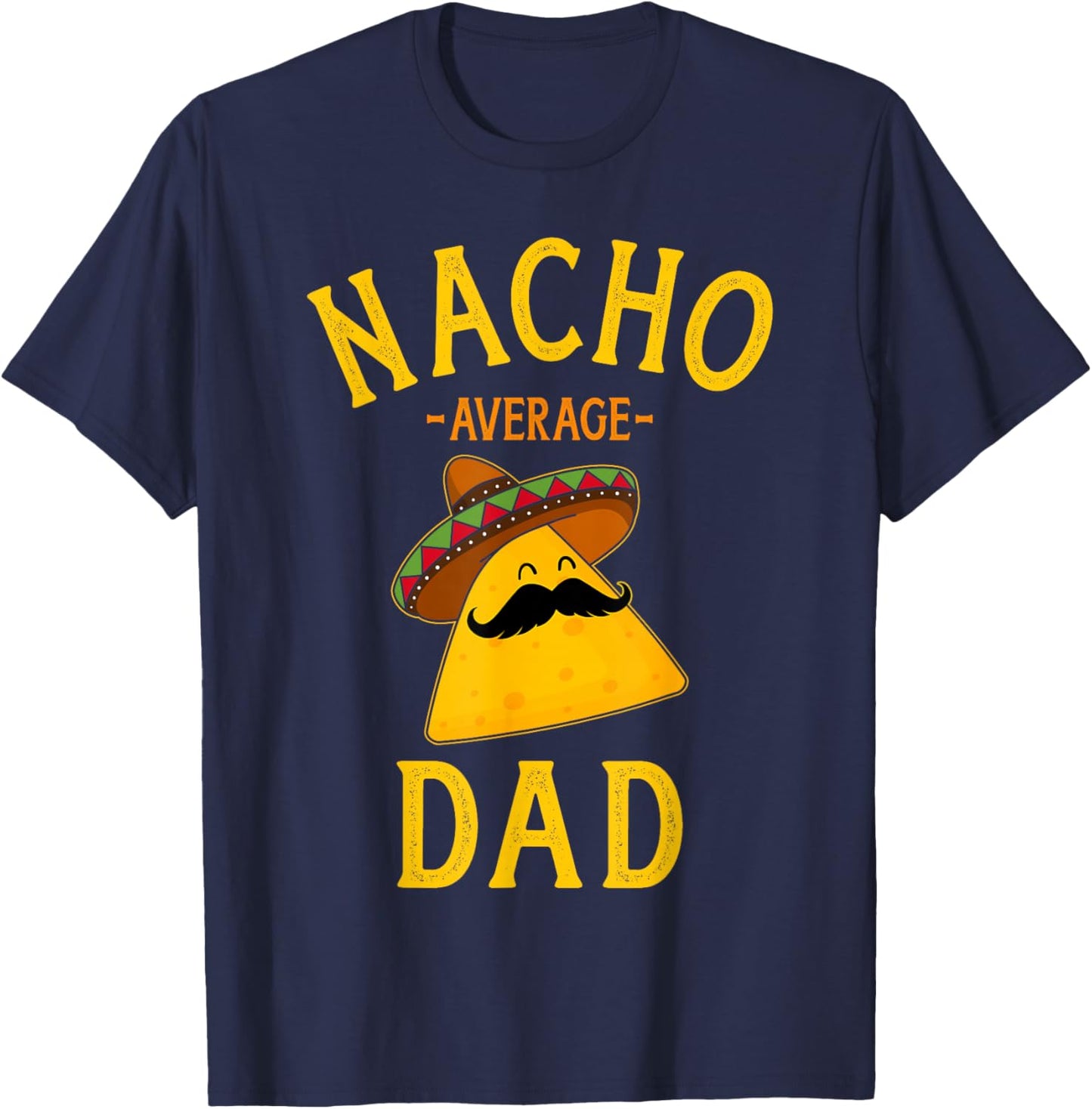 Nacho average dad for Cinco de Mayo and fathers day T-Shirt - T-Shirt | Navy