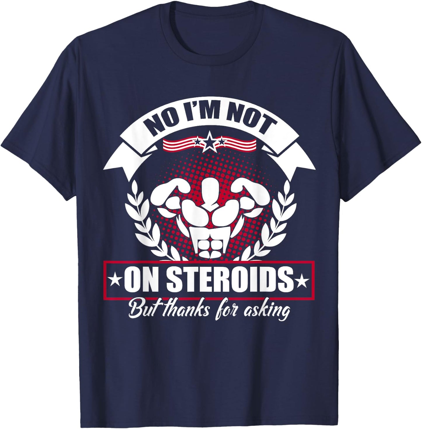 No I'm Not On Steroids But Thanks For Asking Fitness Workout T-Shirt - T-Shirt | Navy