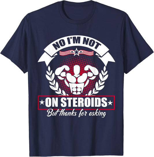 No I'm Not On Steroids But Thanks For Asking Fitness Workout T-Shirt - T-Shirt | Navy