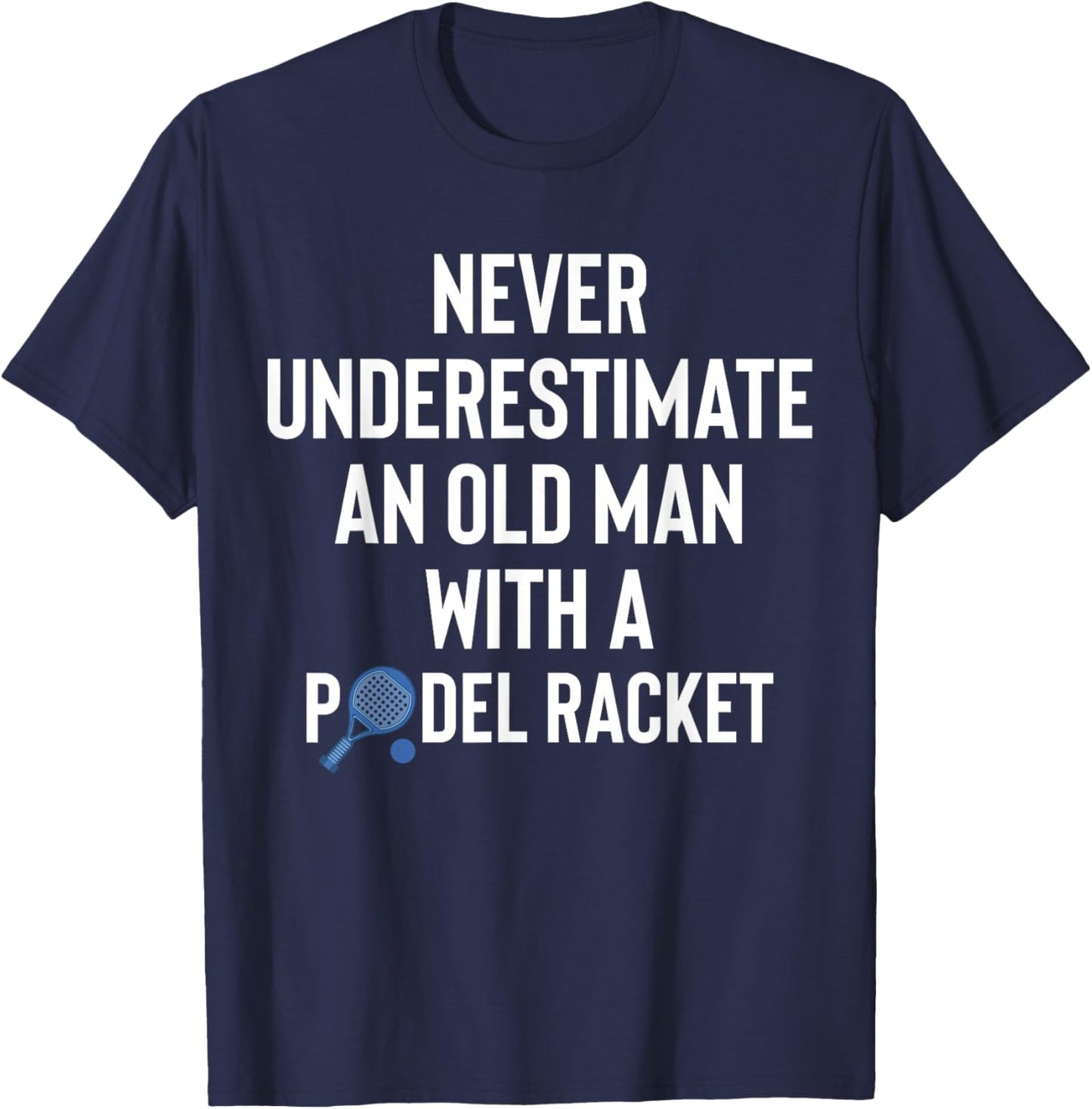 Never Underestimate an Old Man with A Padel Racket T-Shirt - T-Shirt | Navy