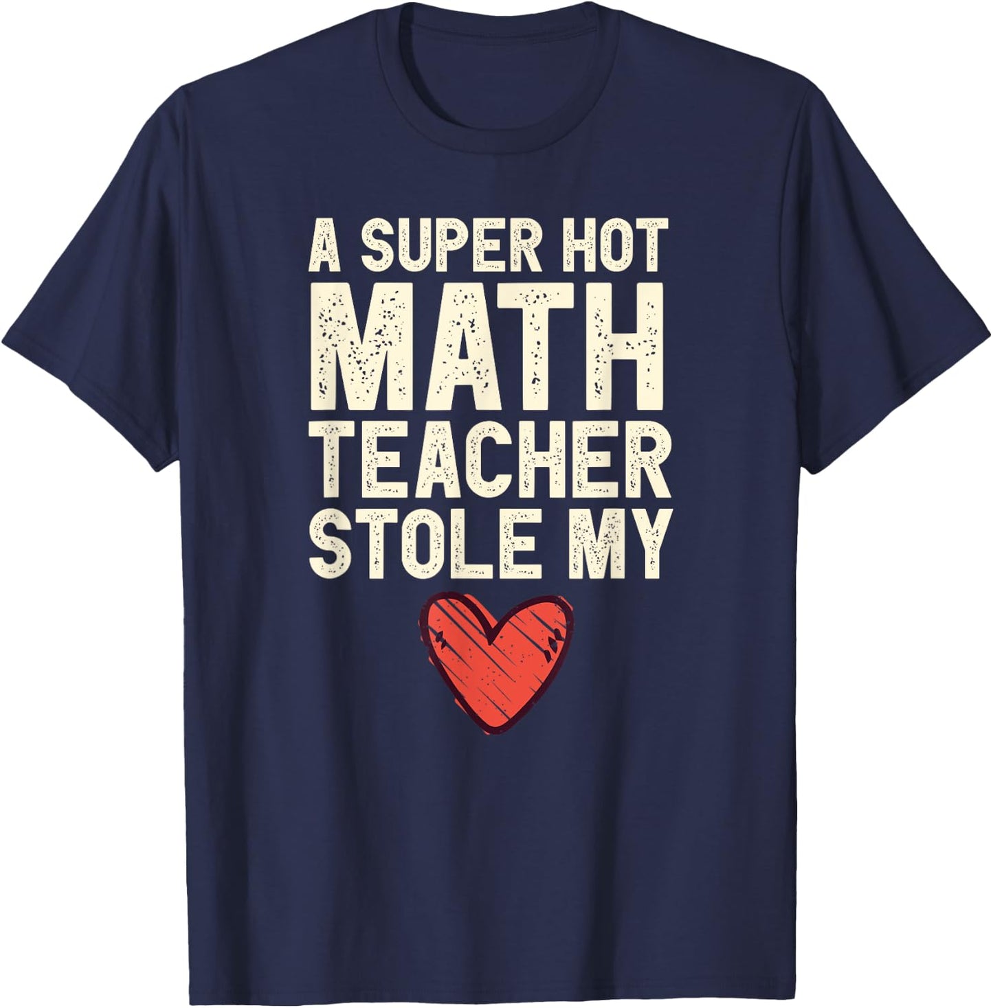 A Super Hot Math Teacher Stole My Heart Valentines Day T-Shirt - T-Shirt | Navy