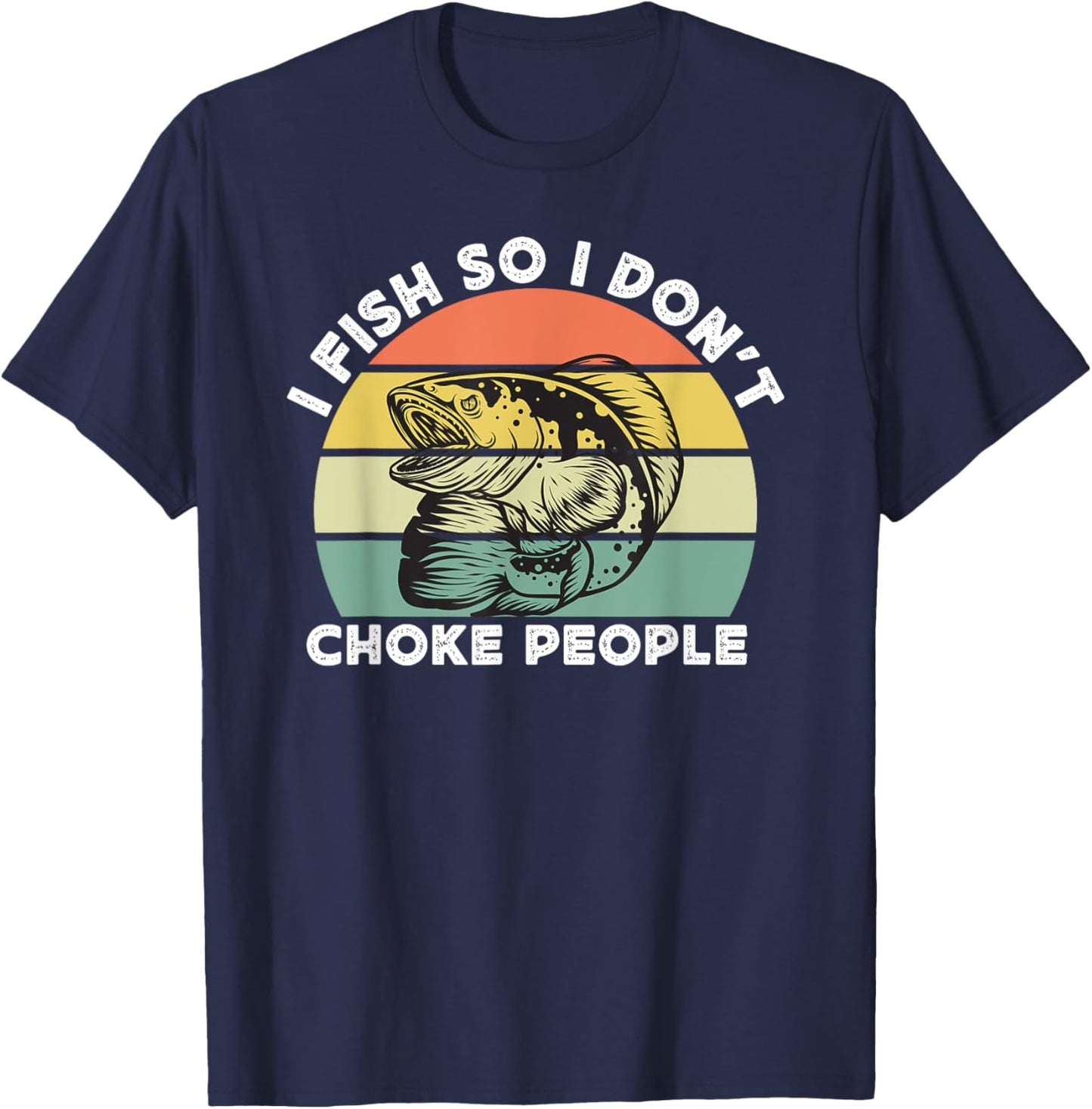 Funny Snakehead Fishing Retro I Fish So I Don't Choke People T-Shirt - T-Shirt | Navy