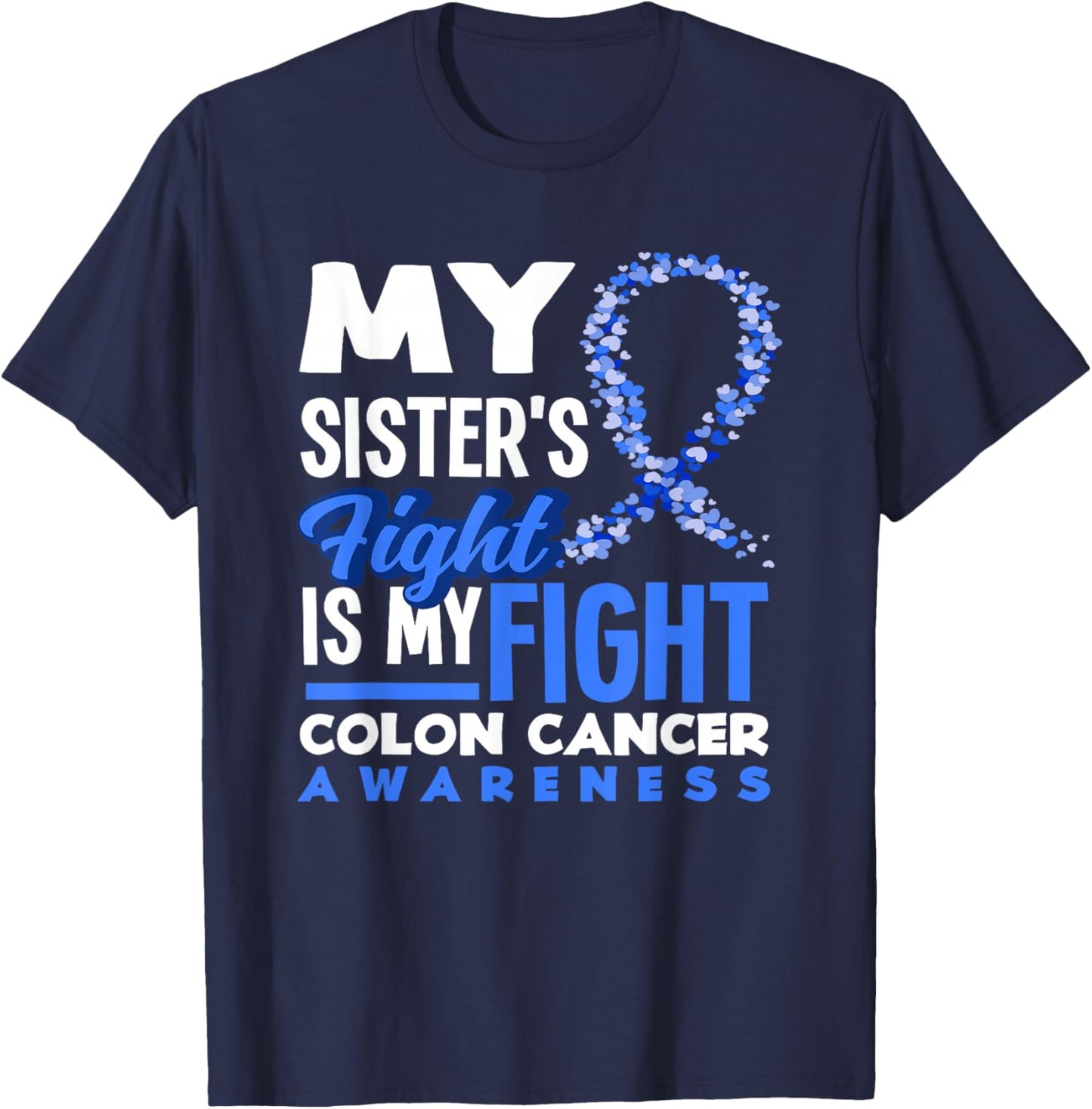 My Sister's Fight Is My Fight Colon Cancer Awareness T-Shirt - T-Shirt | Navy