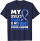 My Sister's Fight Is My Fight Colon Cancer Awareness T-Shirt - T-Shirt | Navy