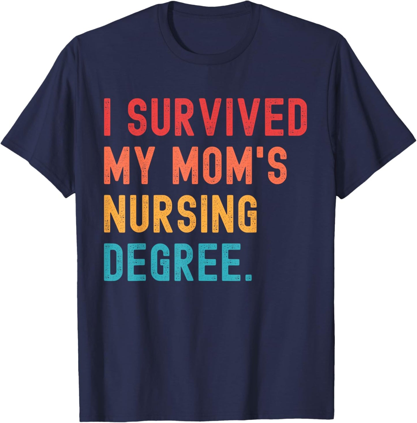 I Survived My Mom's Nursing Degree Nursing School Graduation T-Shirt - T-Shirt | Navy