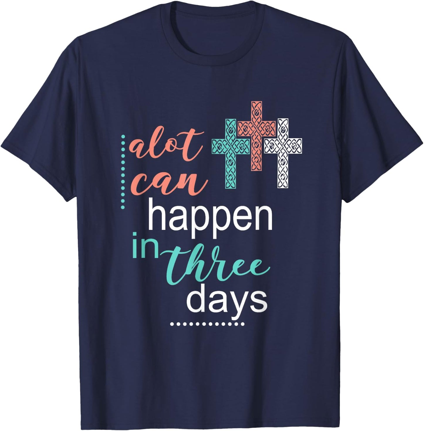 Alot Can Happen In 3 Days Jesus God Women Men T-Shirt - T-Shirt | Navy
