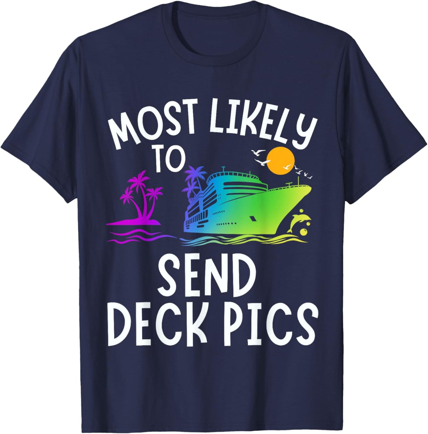 Most Likely To Send Deck Pics Family Matching Vacation Trip T-Shirt - T-Shirt | Navy