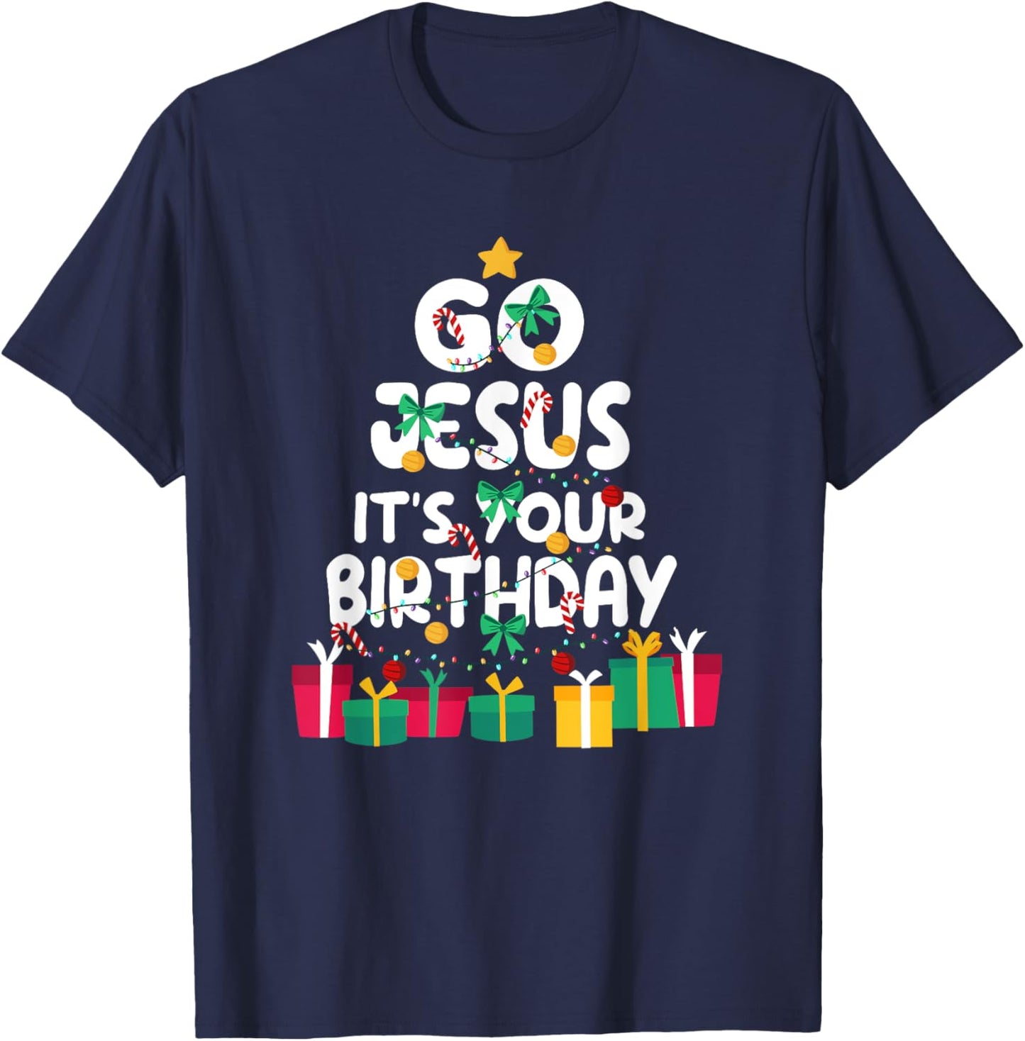Go Jesus Its Your Birthday Shirt Funny Christmas Christian T-Shirt - T-Shirt | Navy