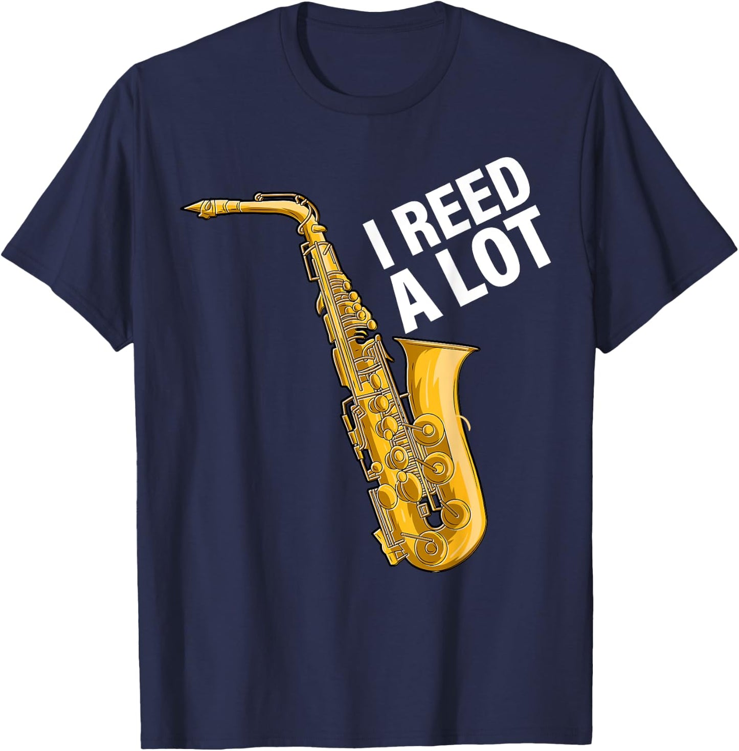 I Reed A Lot Saxophone Player Jazz Musician Saxophonist T-Shirt - T-Shirt | Navy