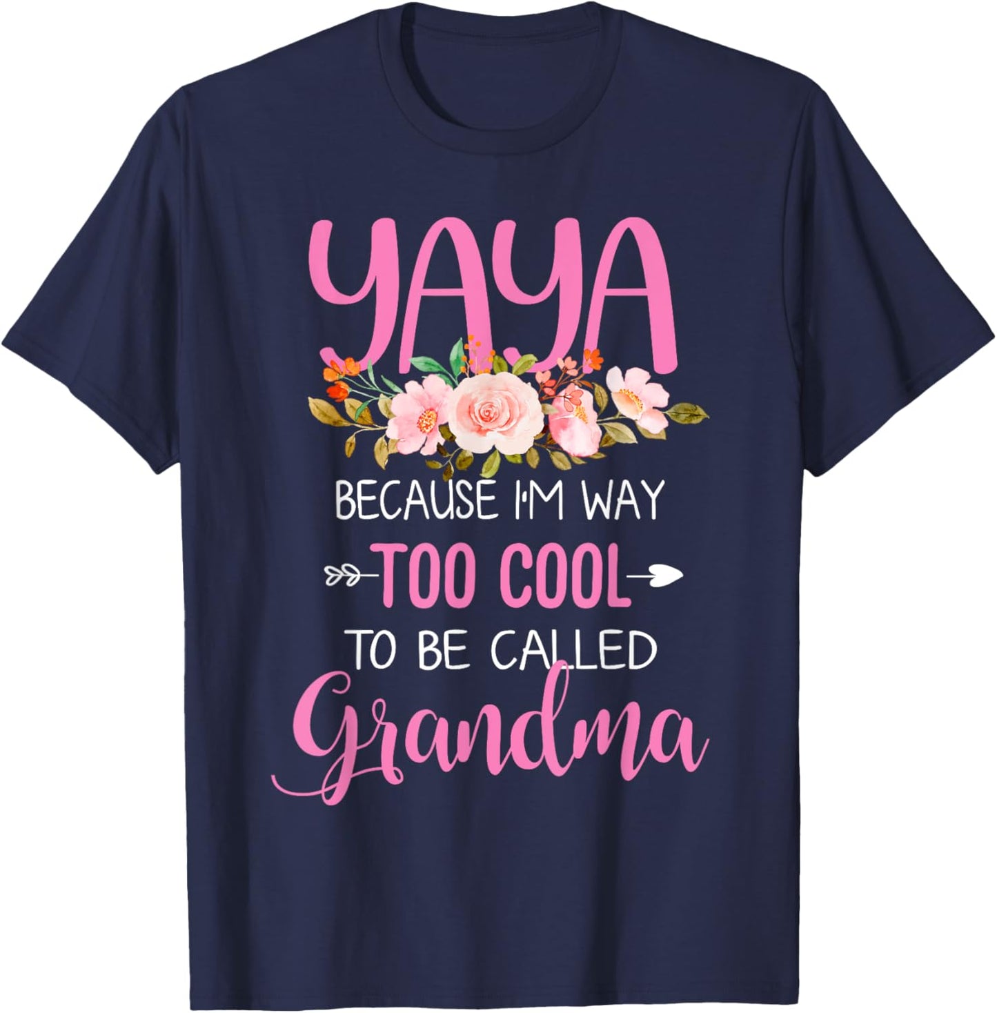 Yaya Because I'm Way Too Cool To Be Called Grandma T-Shirt - T-Shirt | Navy