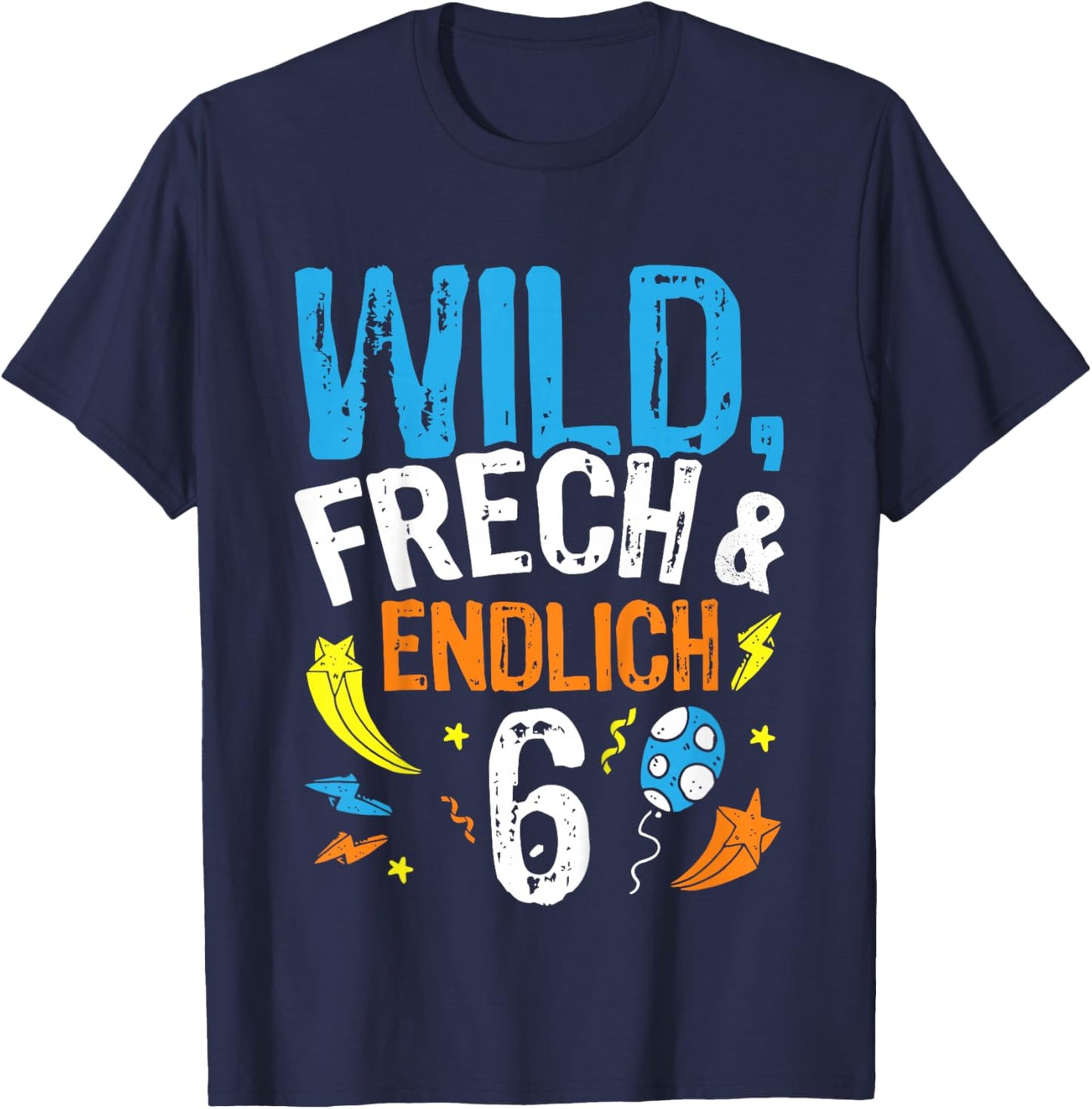 Wild - Frech & endlich 6 Geburtstags Jungen Geschenk T-Shirt - T-Shirt | Navy