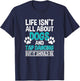 Life Isn't All About Dogs And Tap Dancing, Tap Dancer T-Shirt - T-Shirt | Navy