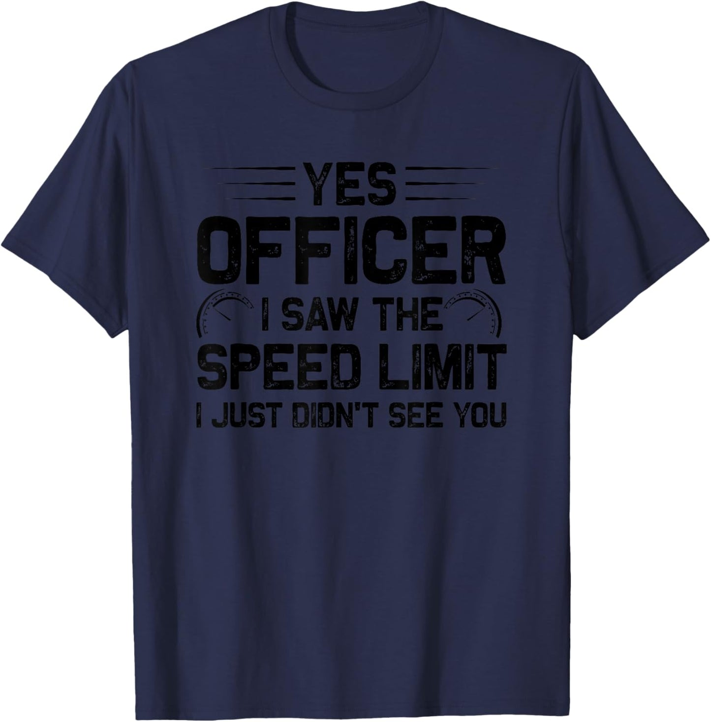 Yes Officer I Saw The Speed Limit Funny Speed Control T-Shirt - T-Shirt | Navy