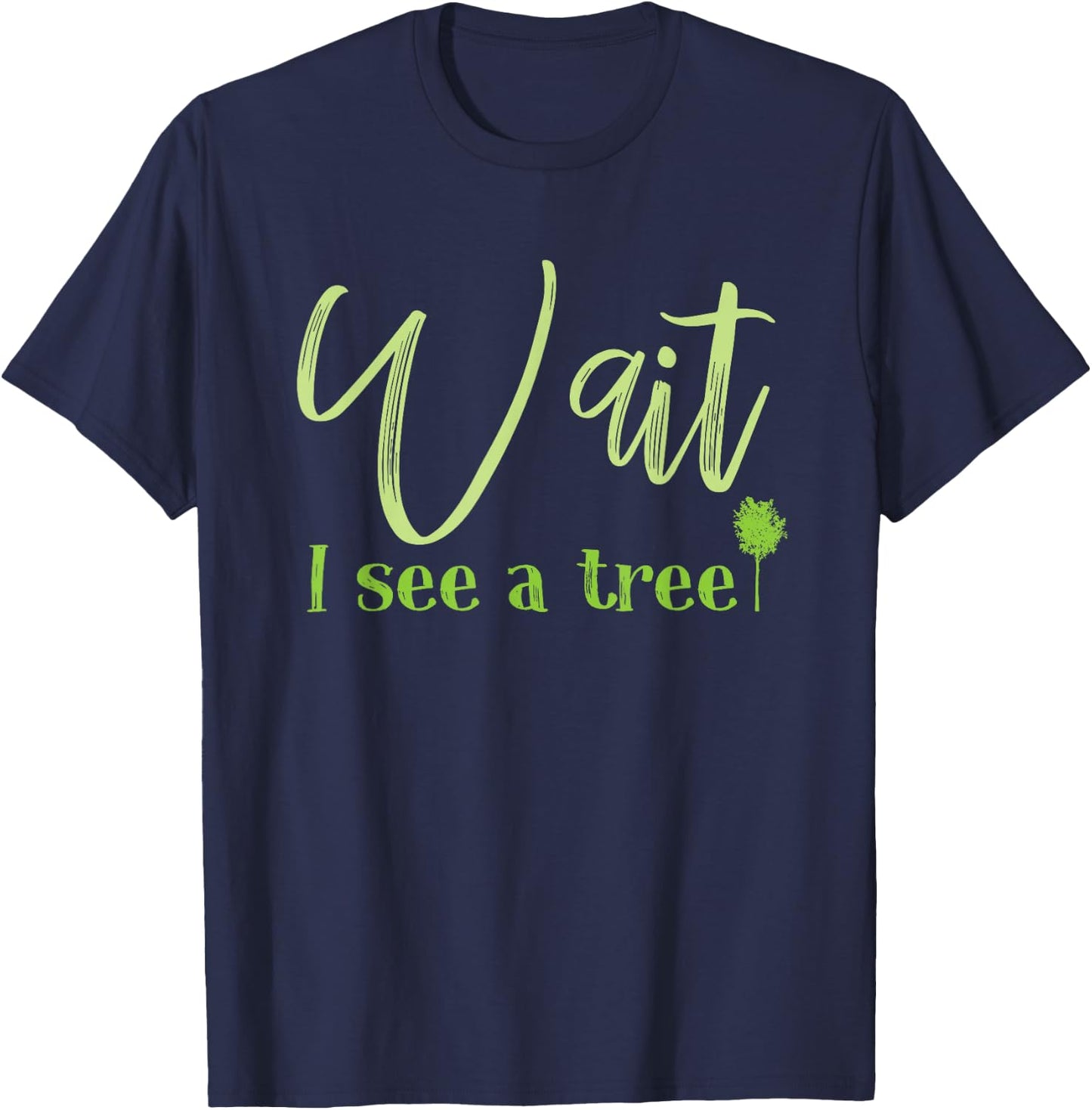 Wait I See A Tree For Forester And Logger T-Shirt - T-Shirt | Navy