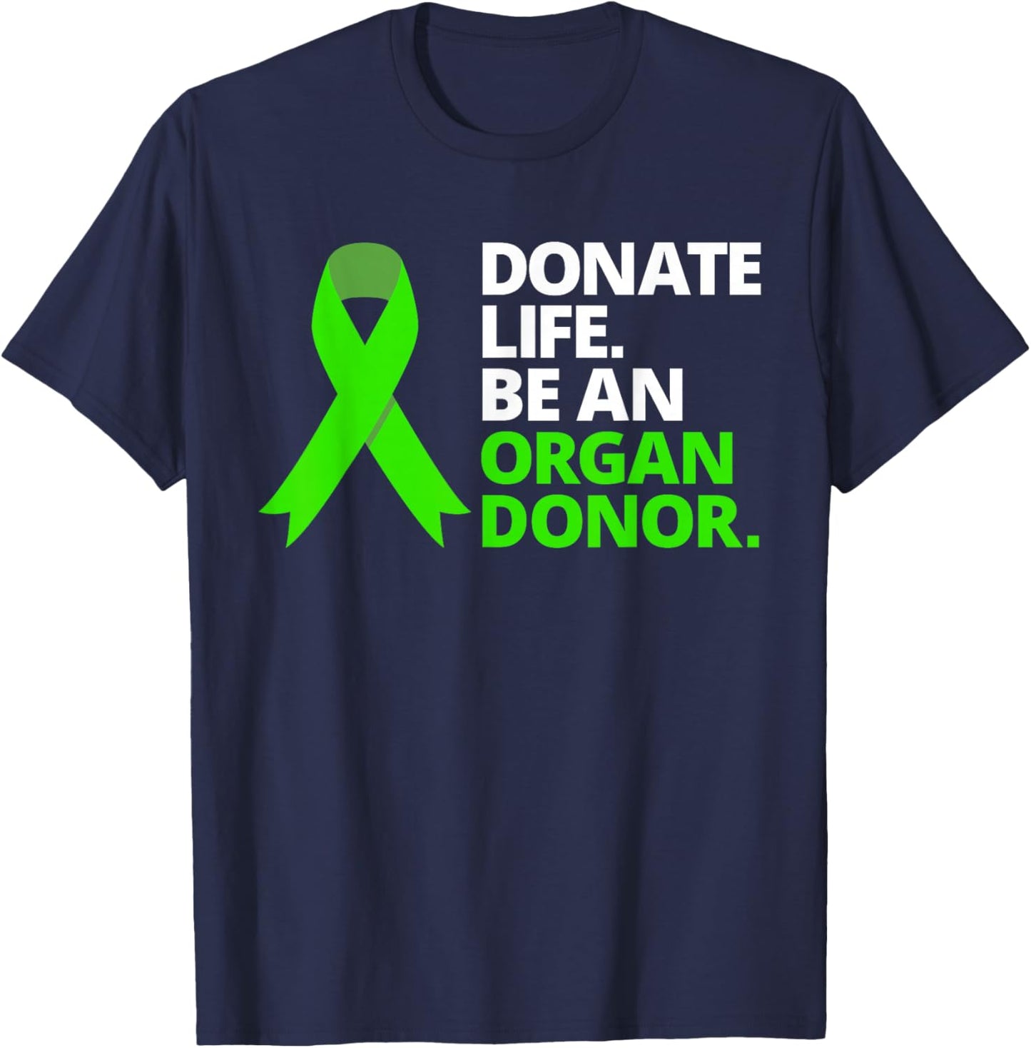 Donate Life Be an Organ Donor T Shirt Awareness Green Ribbon T-Shirt - T-Shirt | Navy