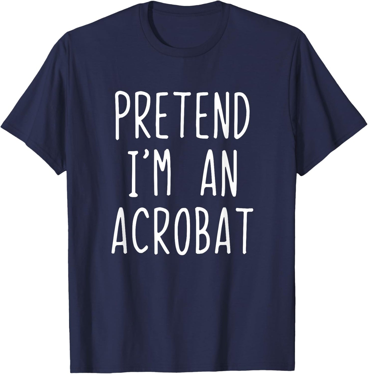 Pretend I'm A Acrobat Costume Halloween Lazy Adult Kids T-Shirt - T-Shirt | Navy