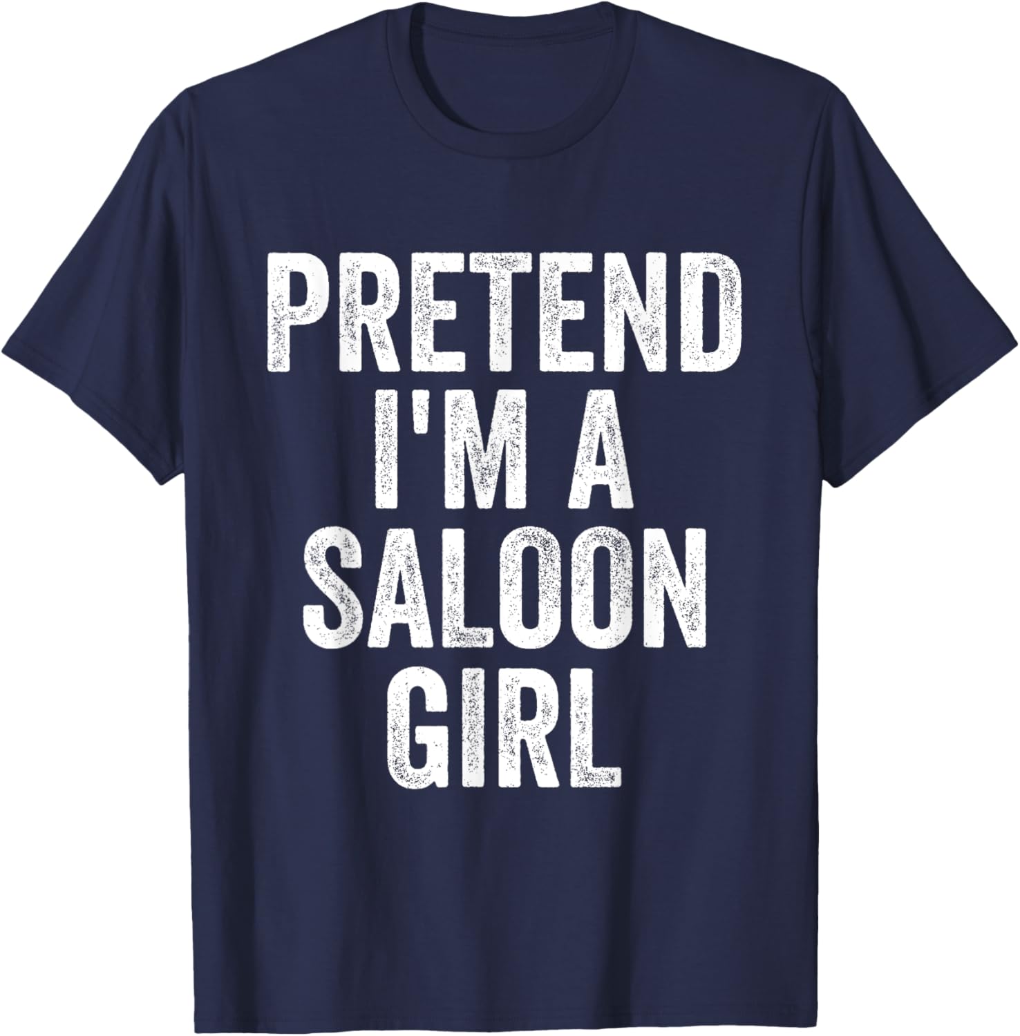 Pretend I'm Saloon Girl Costume Halloween Funny T-Shirt - T-Shirt | Navy