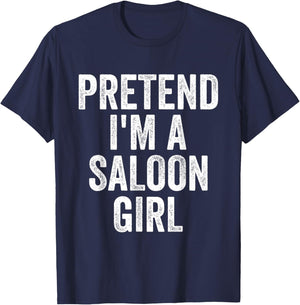 Pretend I'm Saloon Girl Costume Halloween Funny T-Shirt - T-Shirt | Navy