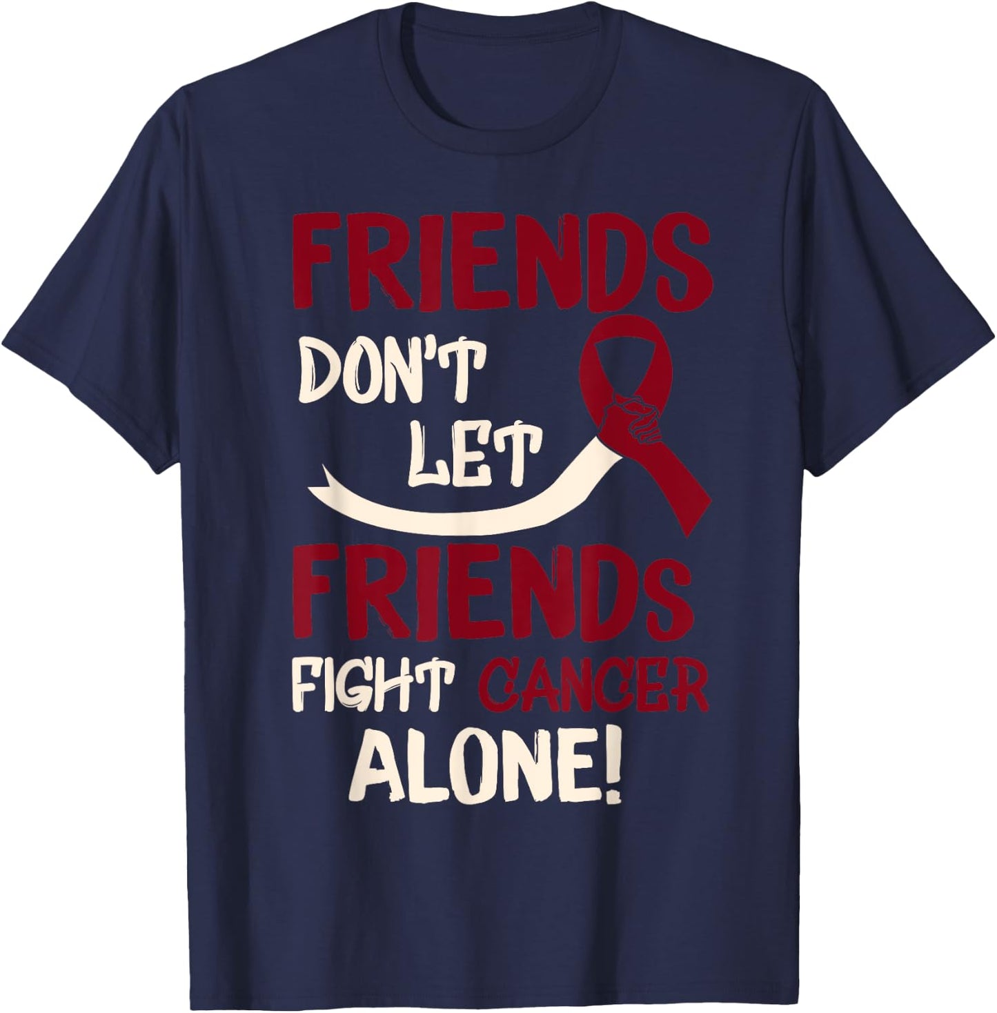 Friends Dont Let Friends Fight Oral Head Neck Cancer Alone T-Shirt - T-Shirt | Navy