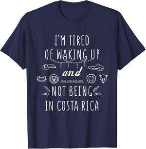 I’m Tired of Waking Up and Not Being in Costa Rica Small T-Shirt - T-Shirt | Navy