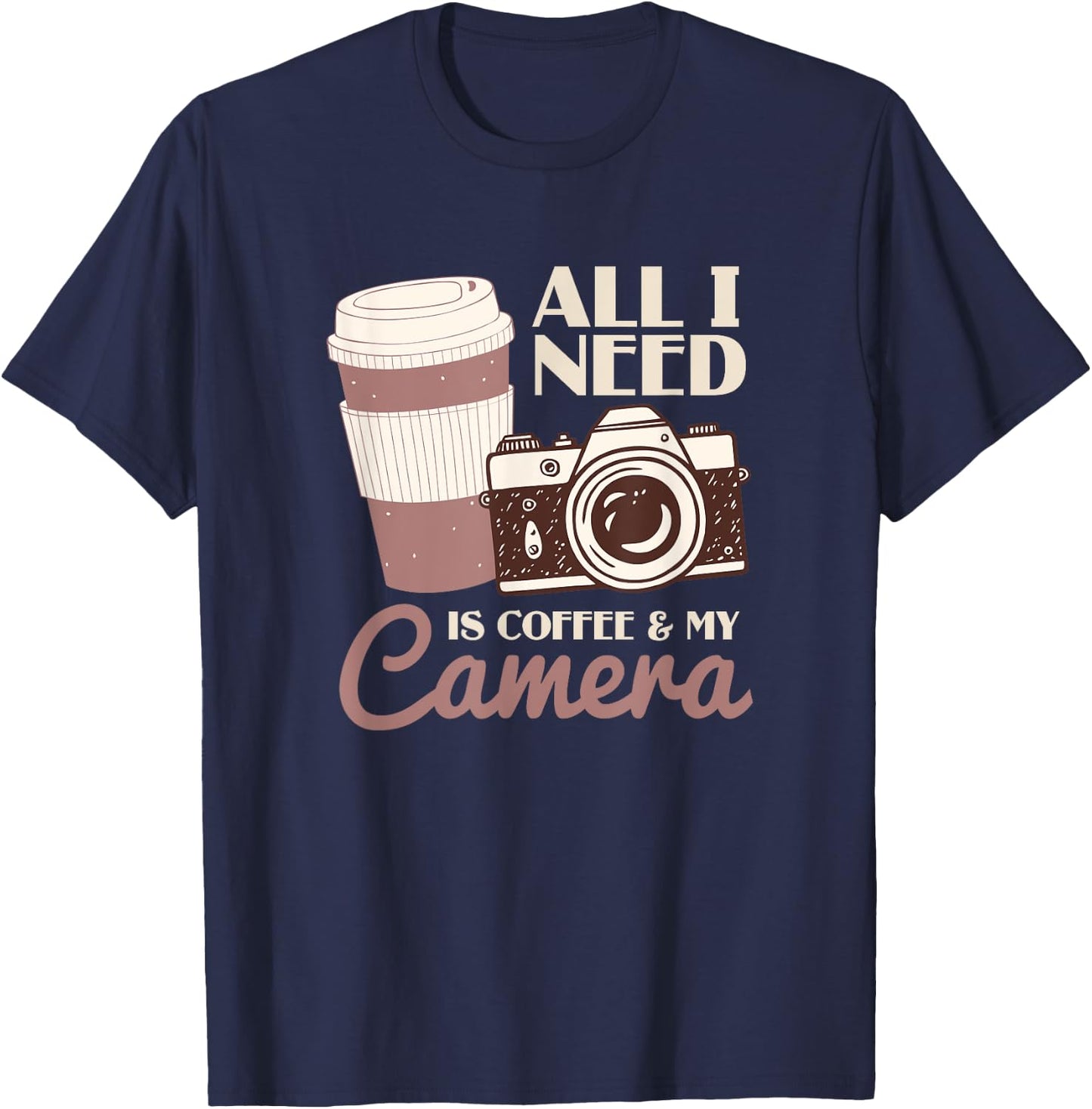 All I Need Is Coffee And My Camera | Photographer T-Shirt - T-Shirt | Navy