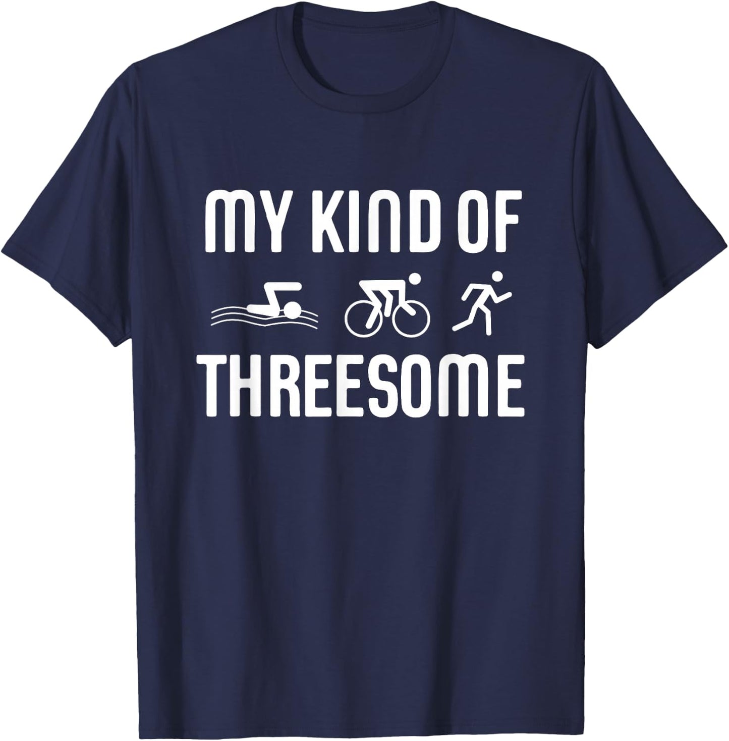 Triathlon Triathlete Funny My Kind Of Threesome Gift T-Shirt - T-Shirt | Navy
